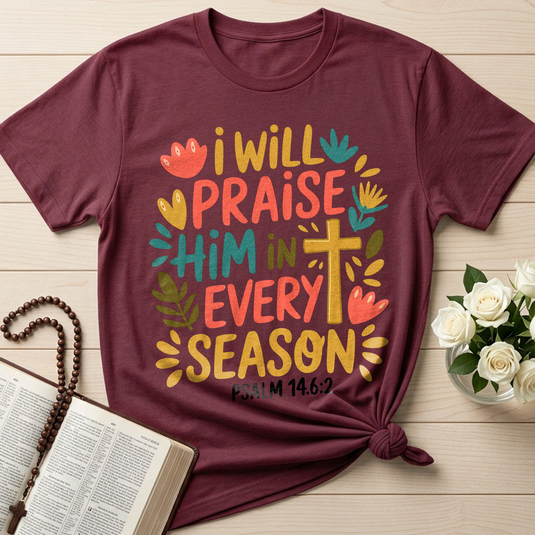 I Will Praise Him In Every Season Psalm 14.6.2 13