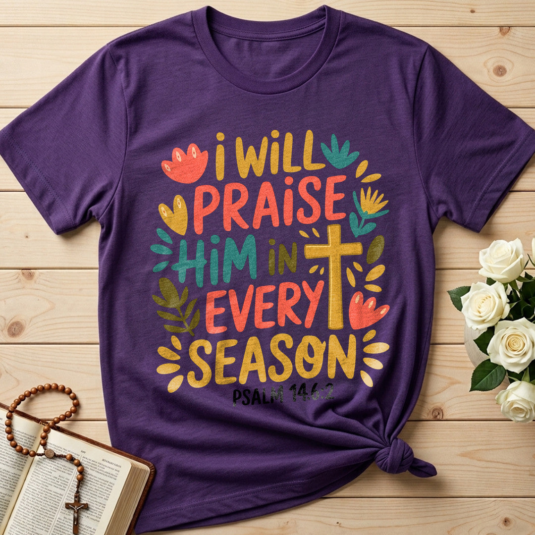 I Will Praise Him In Every Season Psalm 14.6.2 13