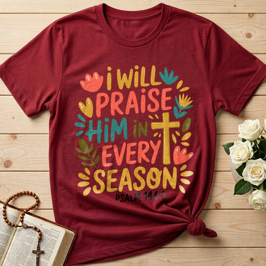 I Will Praise Him In Every Season Psalm 14.6.2 13