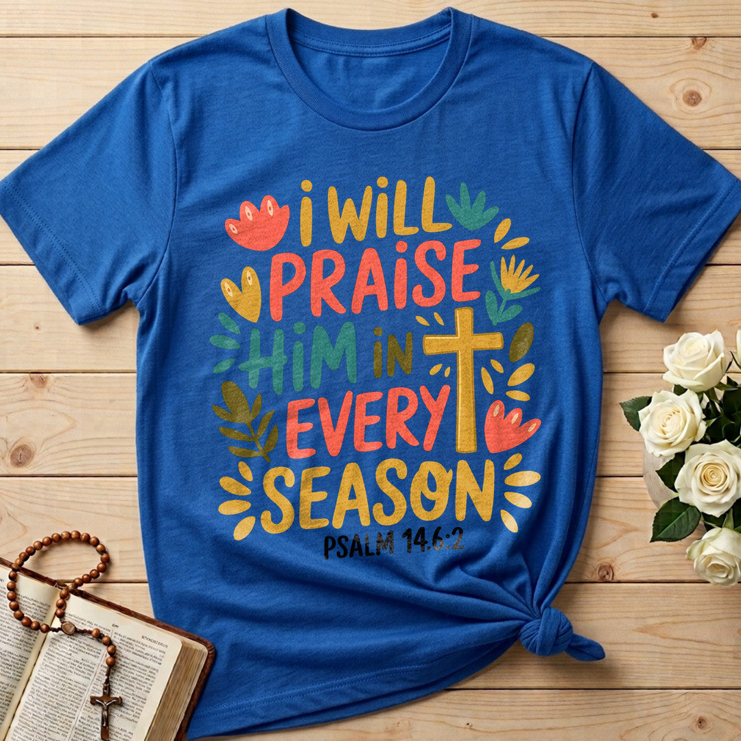 I Will Praise Him In Every Season Psalm 14.6.2 13