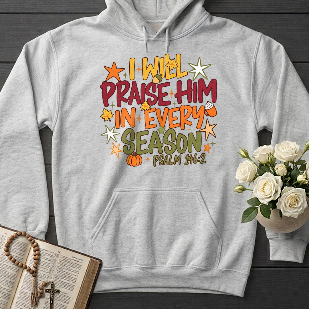 I Will Praise Him In Every Season Psalm 146.2 09