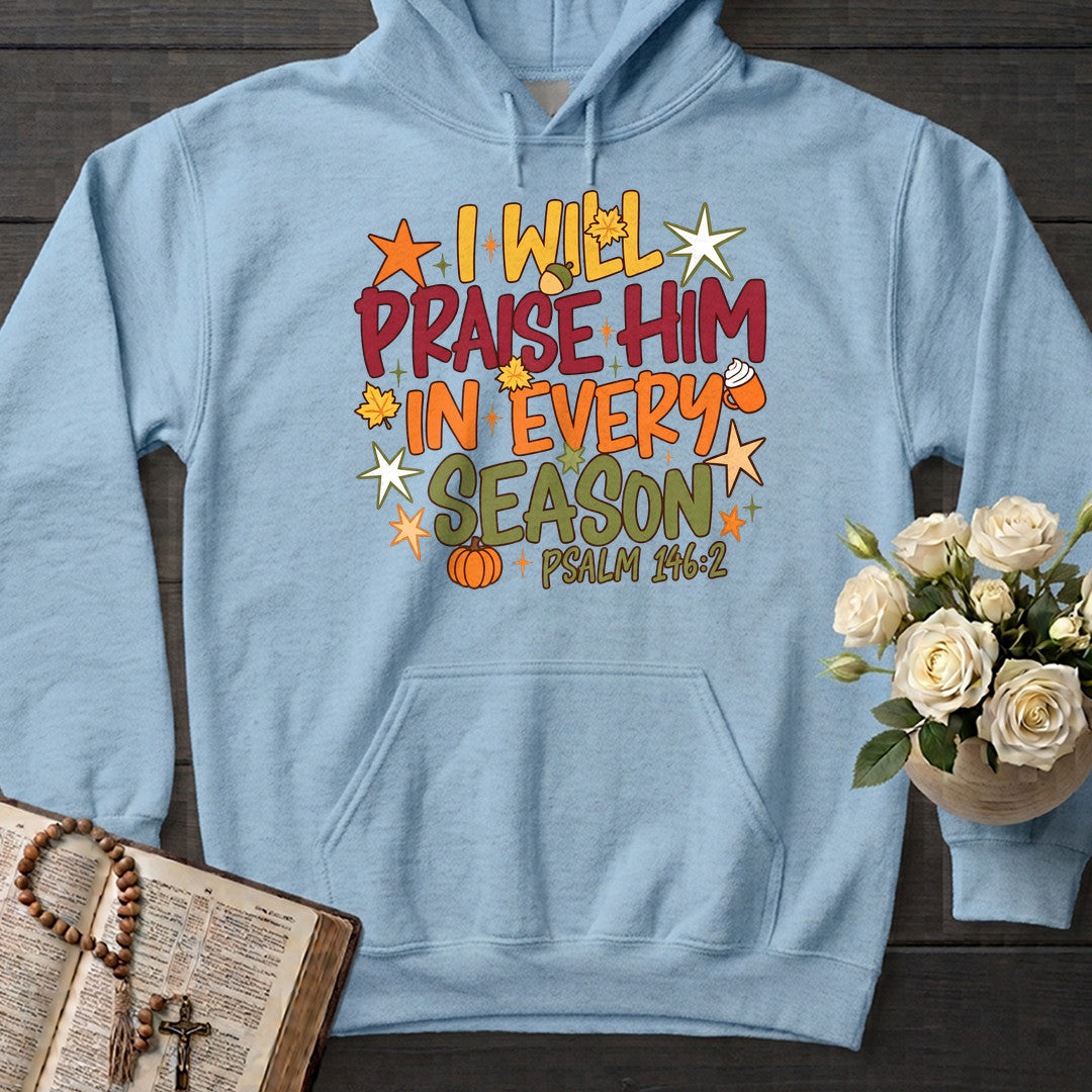 I Will Praise Him In Every Season Psalm 146.2 09