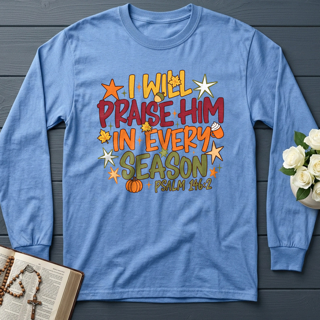 I Will Praise Him In Every Season Psalm 146.2 09