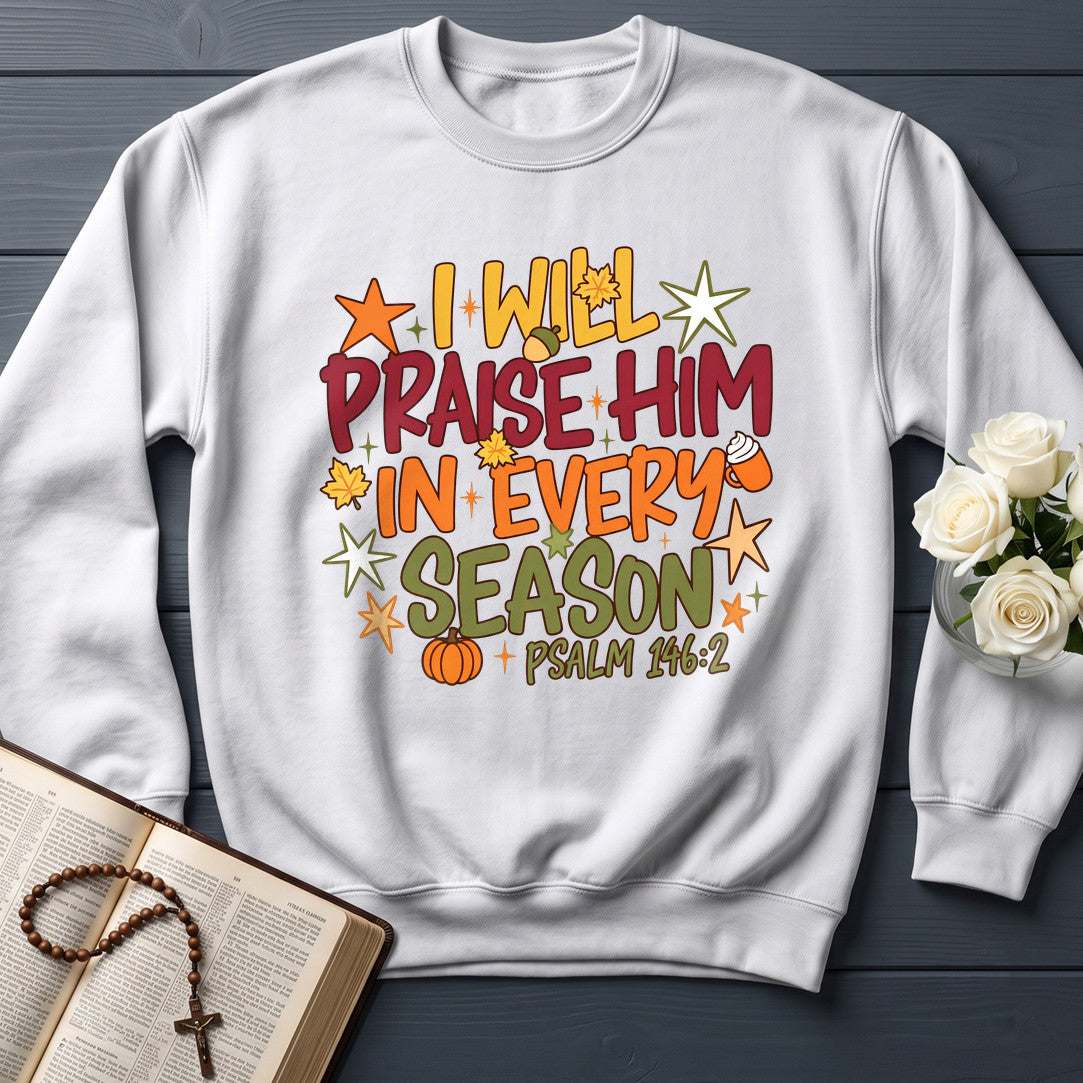 I Will Praise Him In Every Season Psalm 146.2 09