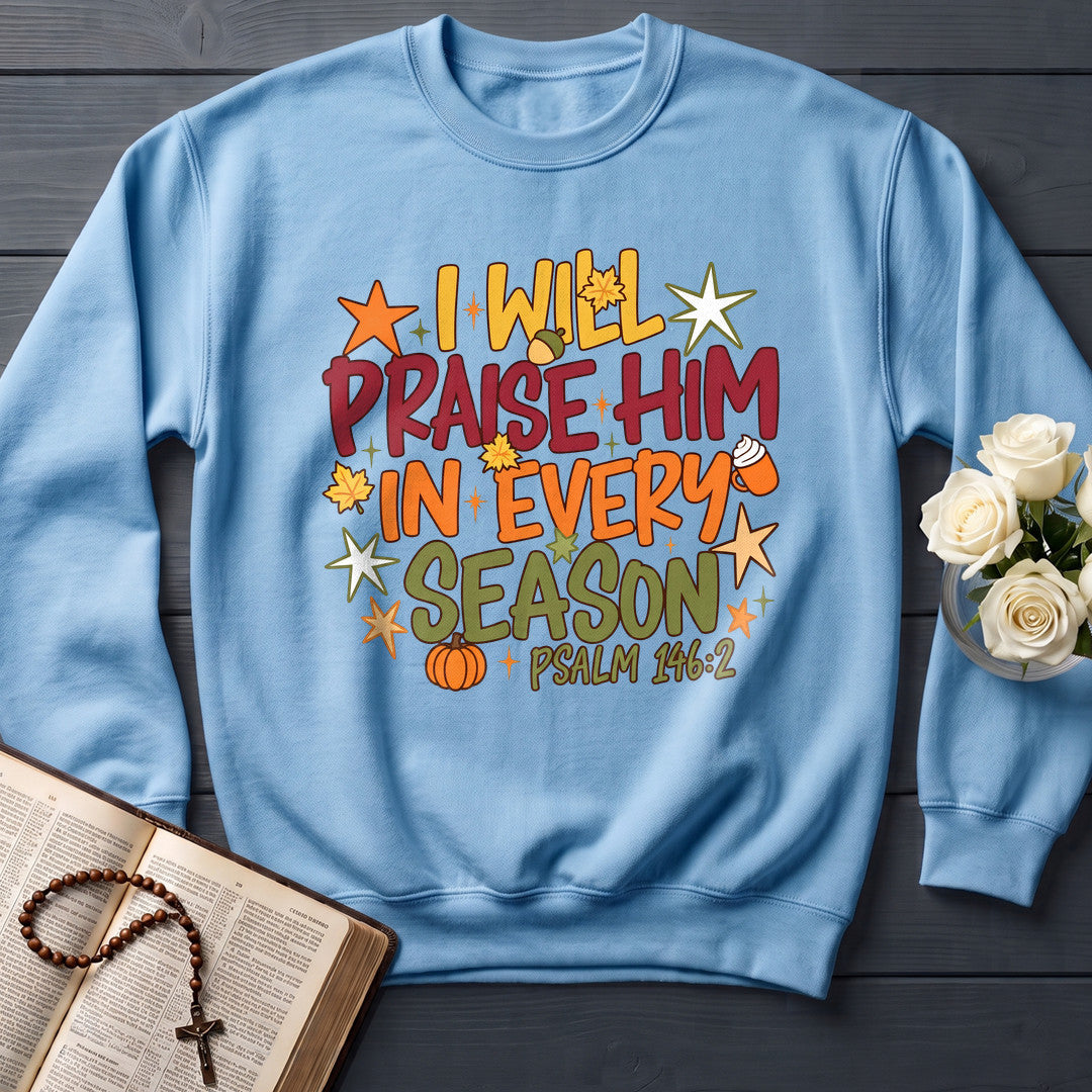 I Will Praise Him In Every Season Psalm 146.2 09