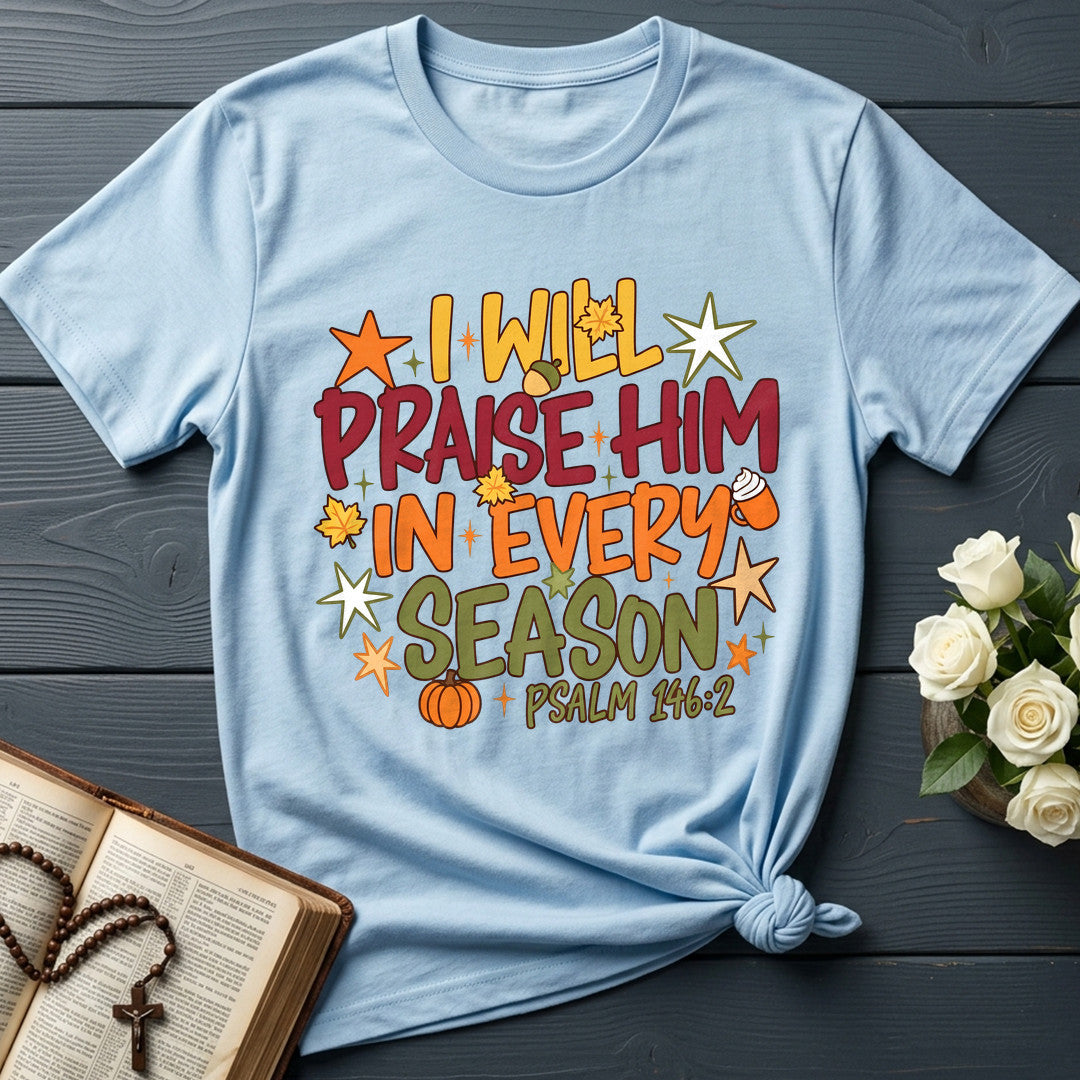 I Will Praise Him In Every Season Psalm 146.2 09