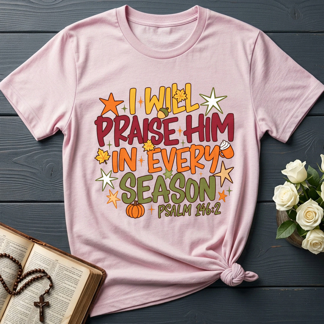I Will Praise Him In Every Season Psalm 146.2 09