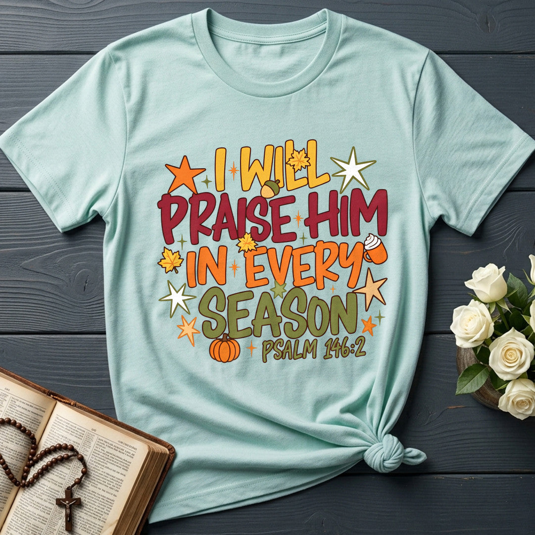 I Will Praise Him In Every Season Psalm 146.2 09