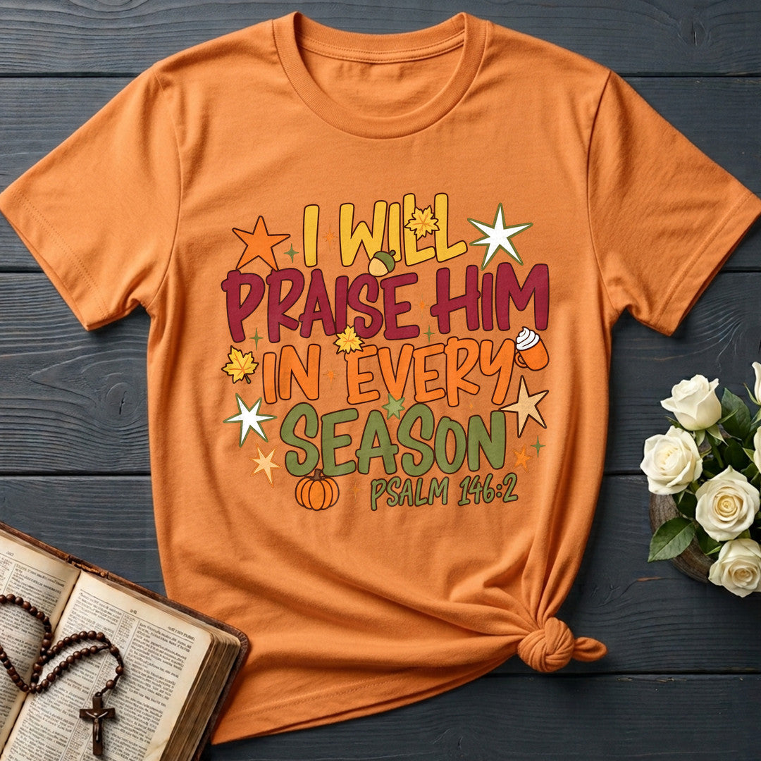 I Will Praise Him In Every Season Psalm 146.2 09