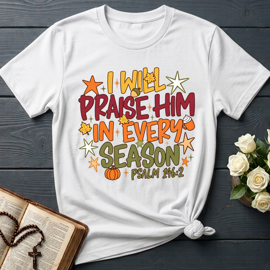 I Will Praise Him In Every Season Psalm 146.2 09