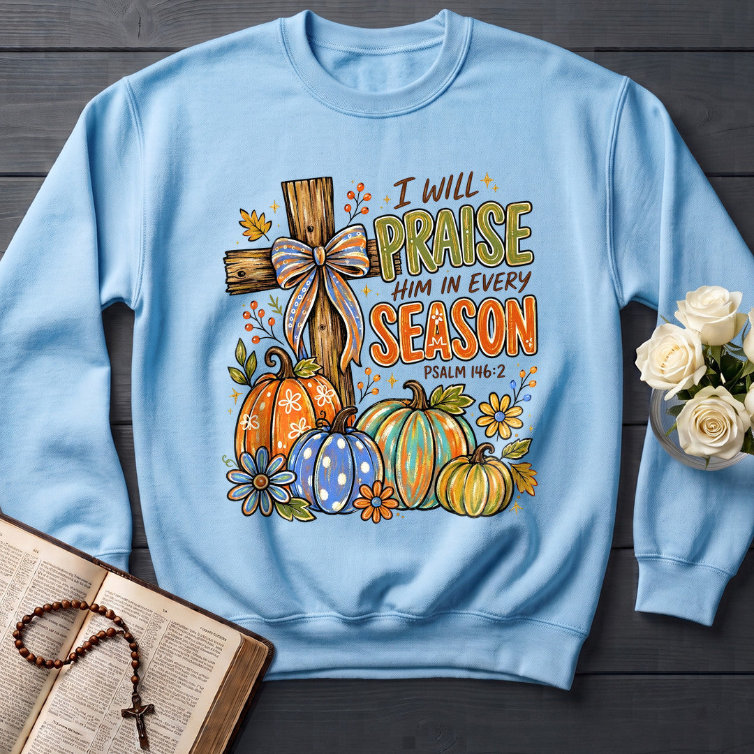 I Will Praise Him In Every Season Psalm 146.2 11