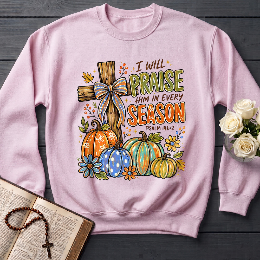 I Will Praise Him In Every Season Psalm 146.2 11