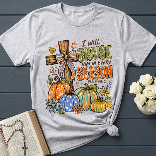 I Will Praise Him In Every Season Psalm 146.2 11