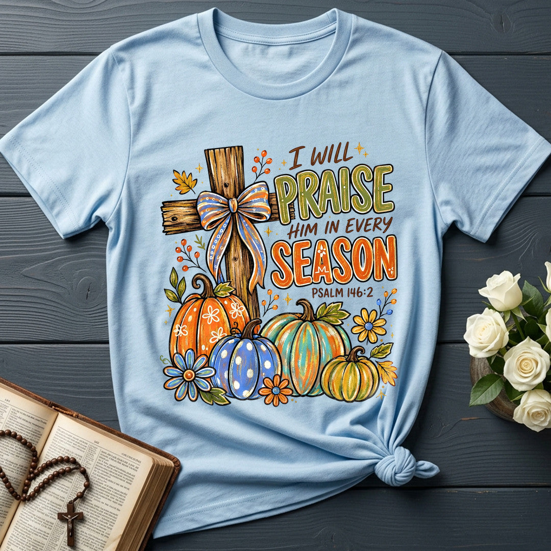 I Will Praise Him In Every Season Psalm 146.2 11