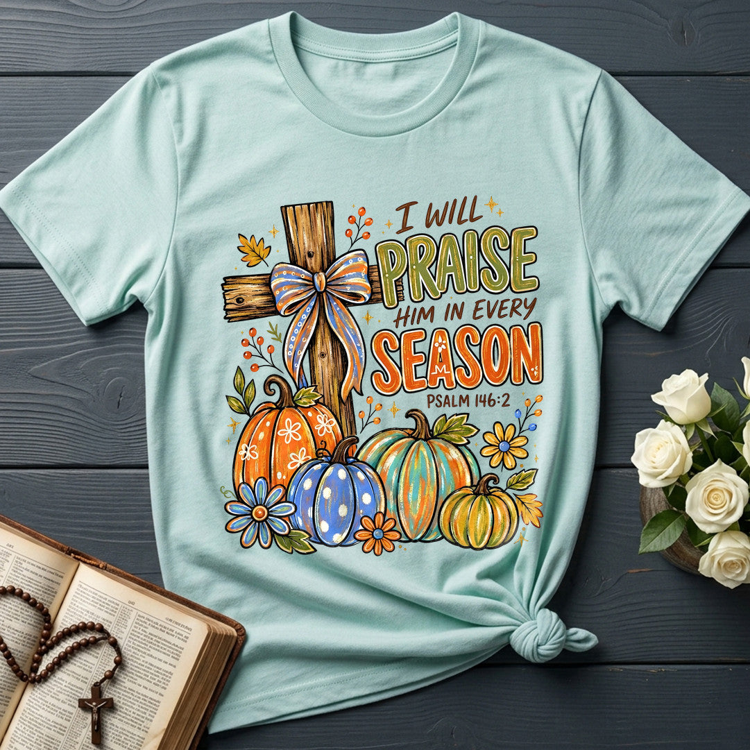 I Will Praise Him In Every Season Psalm 146.2 11