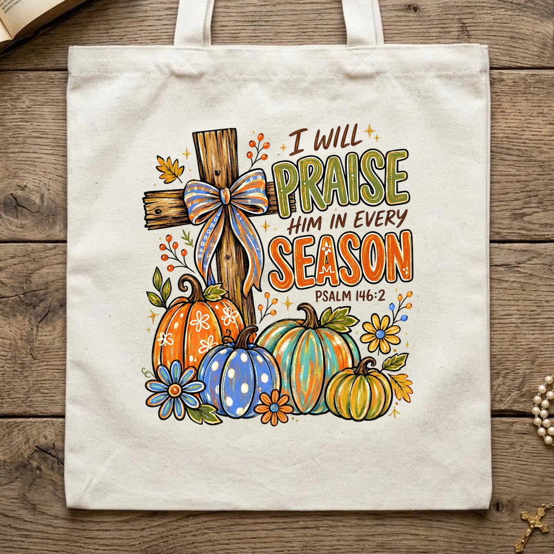 I Will Praise Him In Every Season Psalm 146.2 11