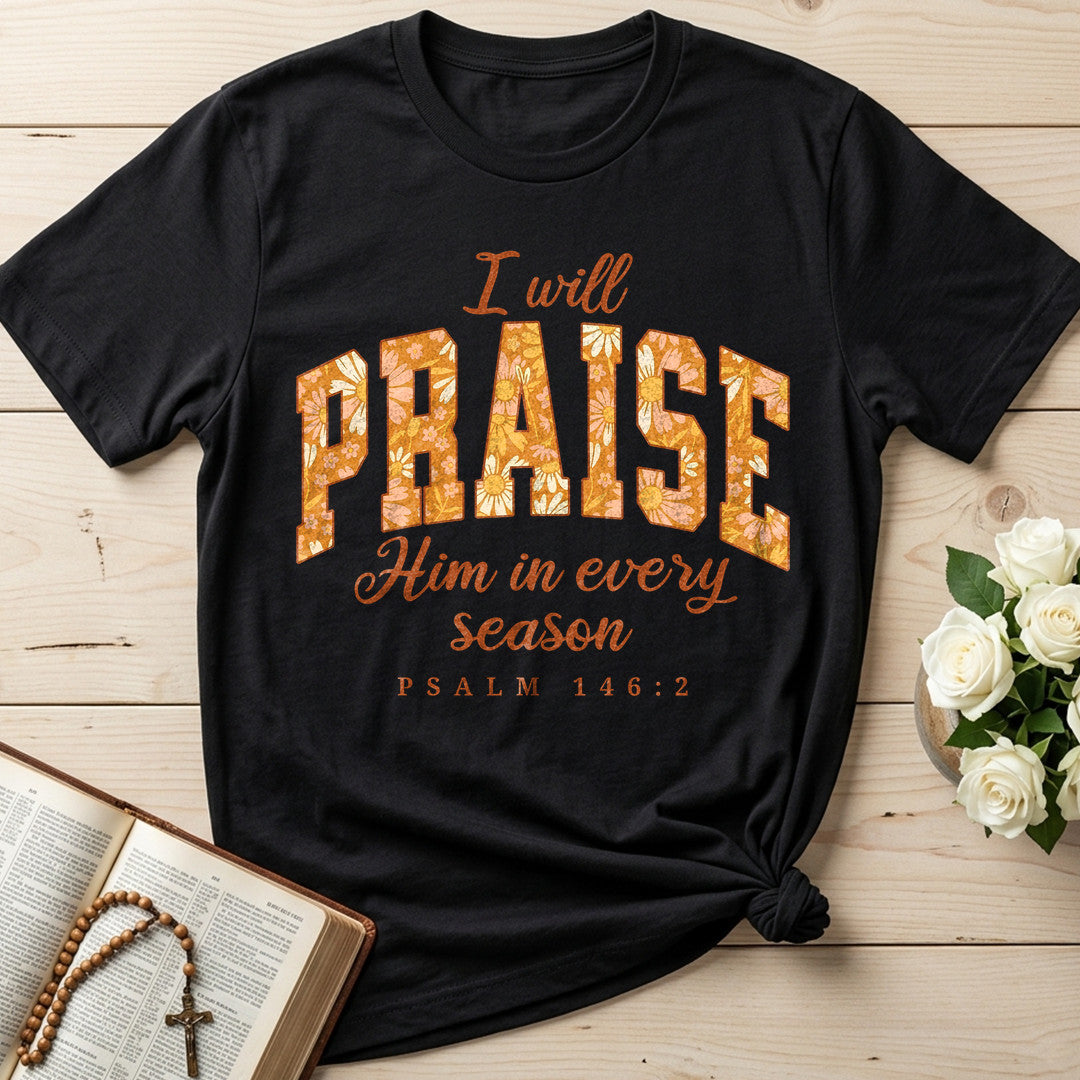 I Will Praise Him In Every Season Psalm 146.2 15
