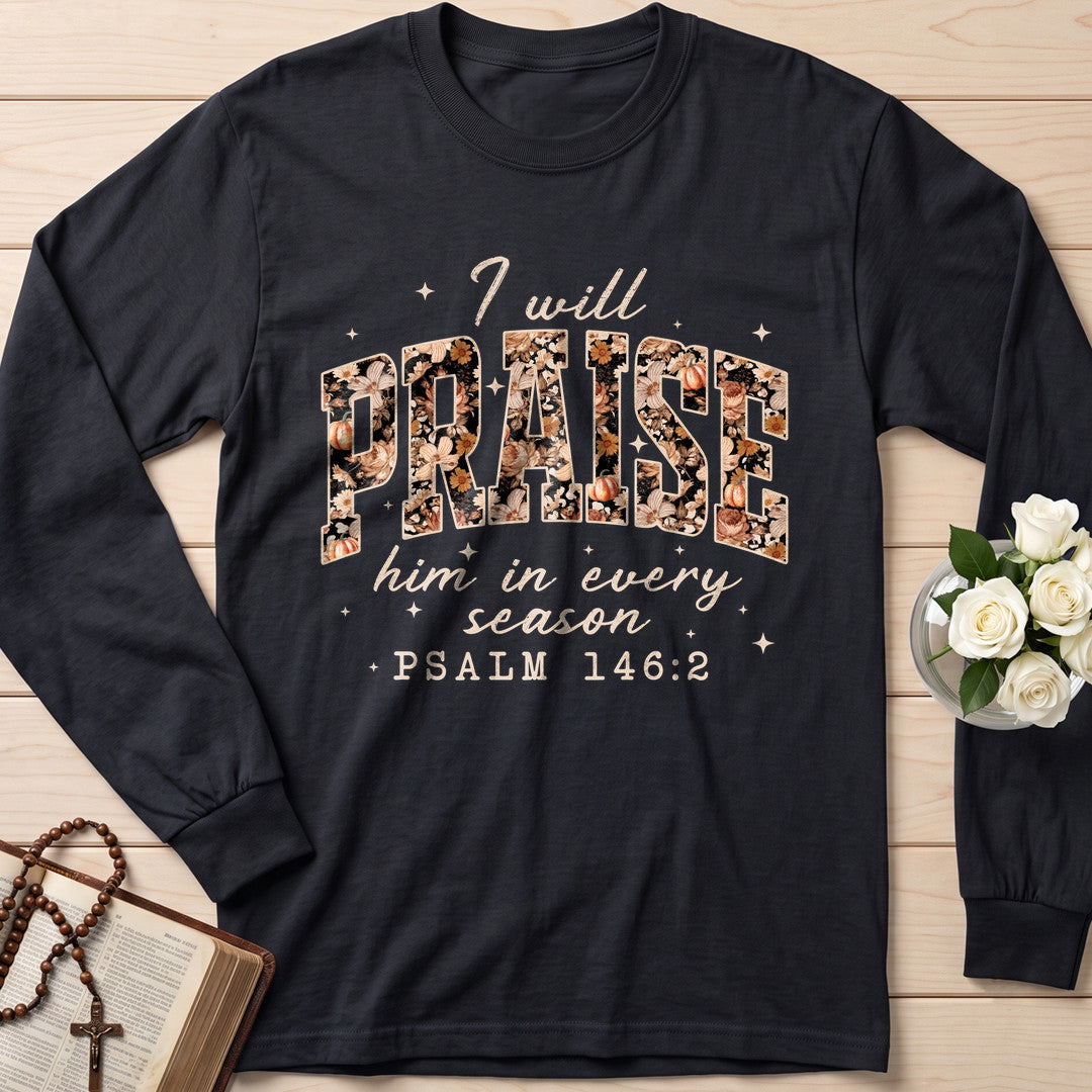 I Will Praise Him In Every Season Psalm 146.2 16