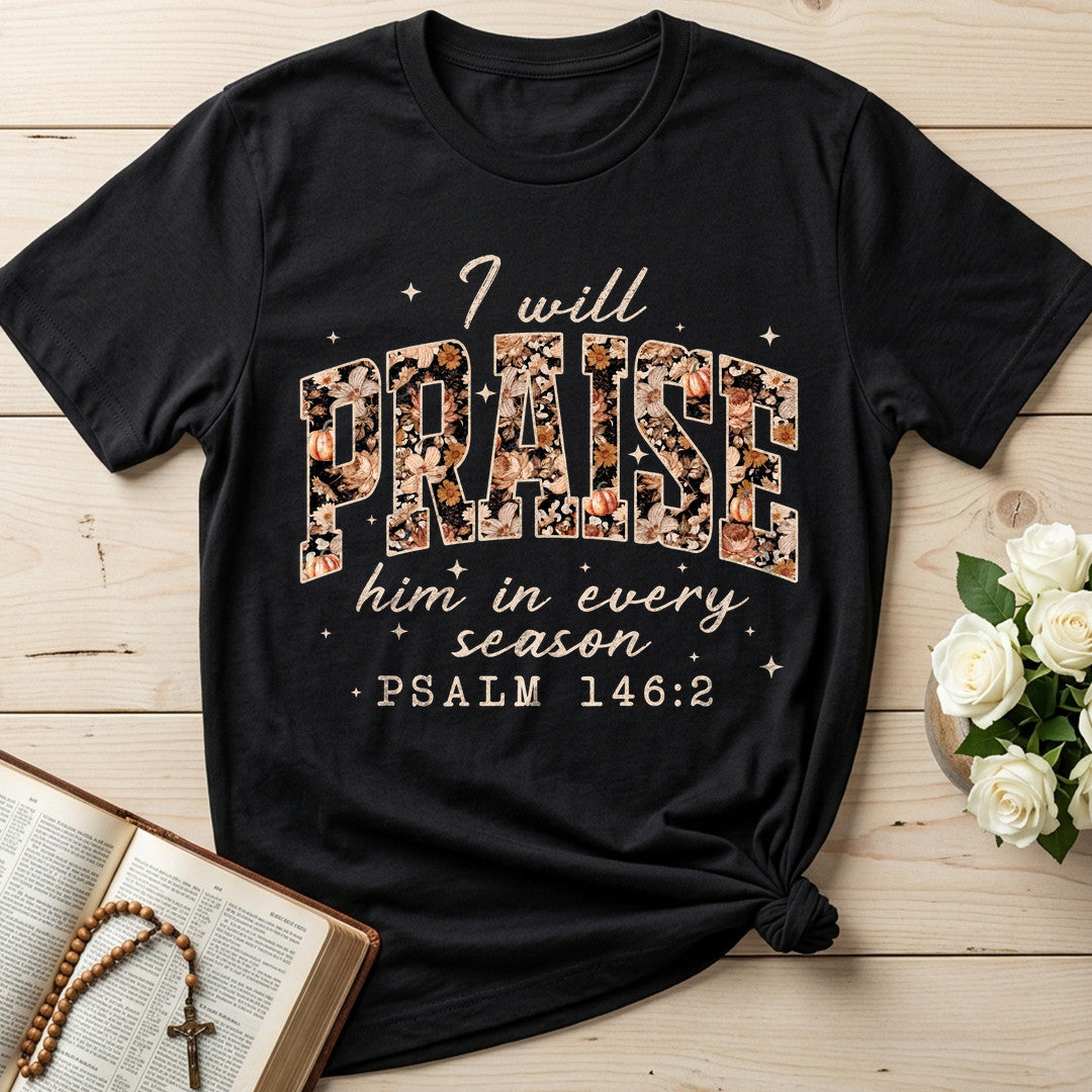 I Will Praise Him In Every Season Psalm 146.2 16