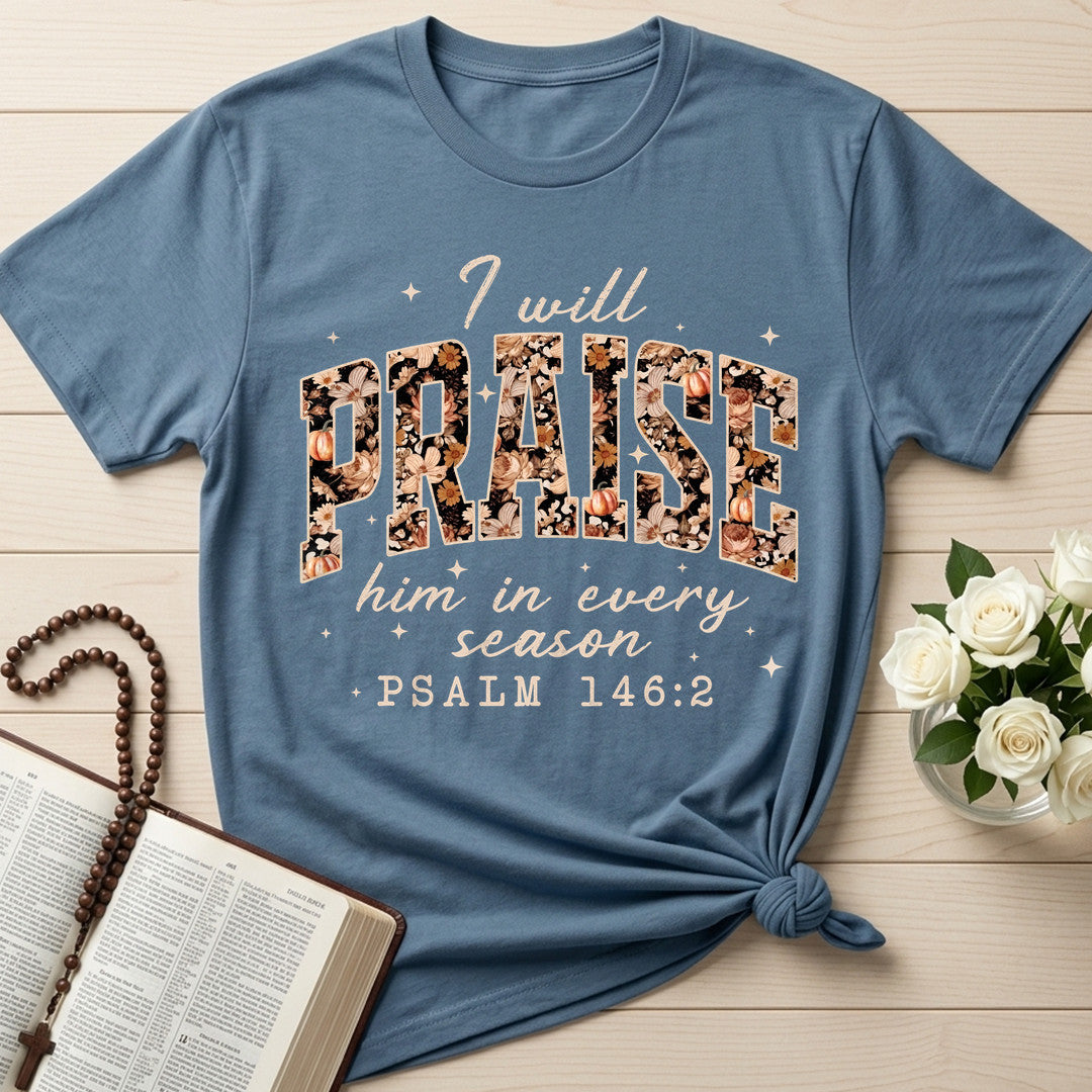 I Will Praise Him In Every Season Psalm 146.2 16
