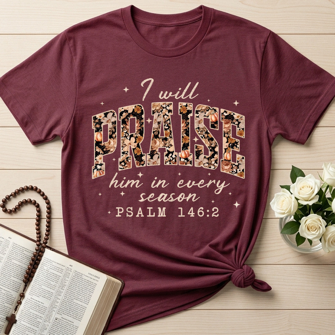 I Will Praise Him In Every Season Psalm 146.2 16