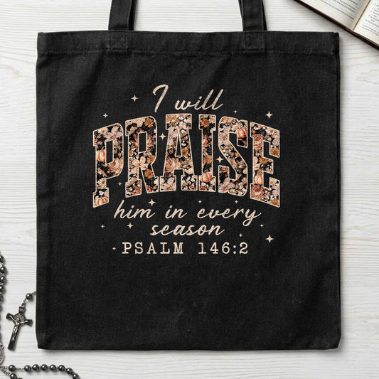 I Will Praise Him In Every Season Psalm 146.2 16