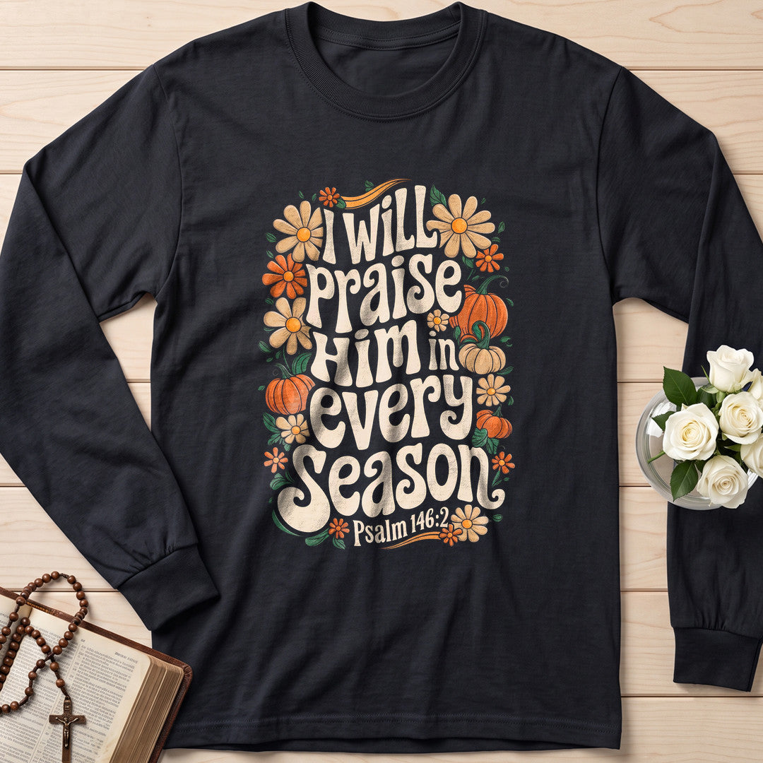I Will Praise Him In Every Season Psalm 146.2 18