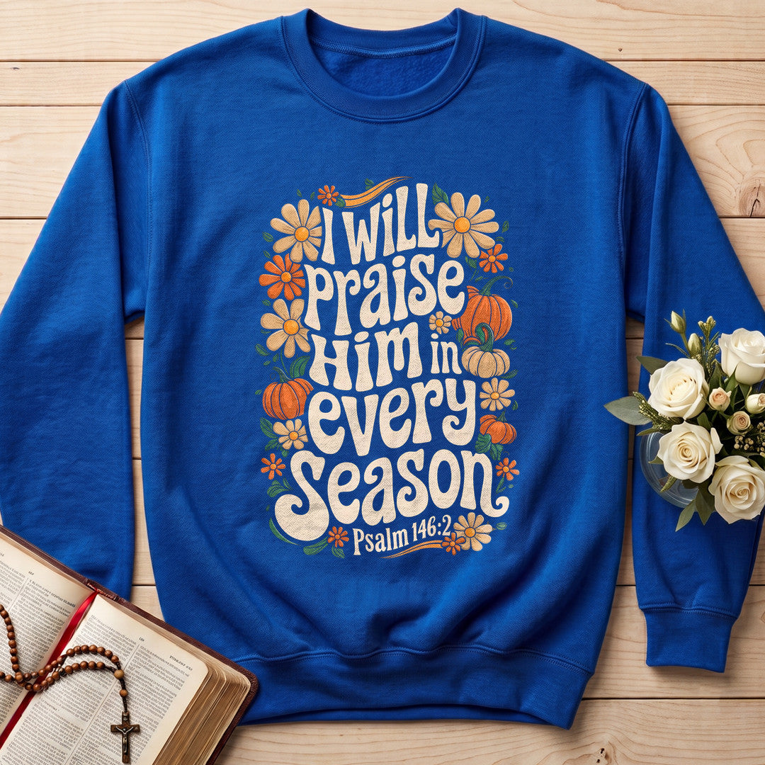 I Will Praise Him In Every Season Psalm 146.2 18