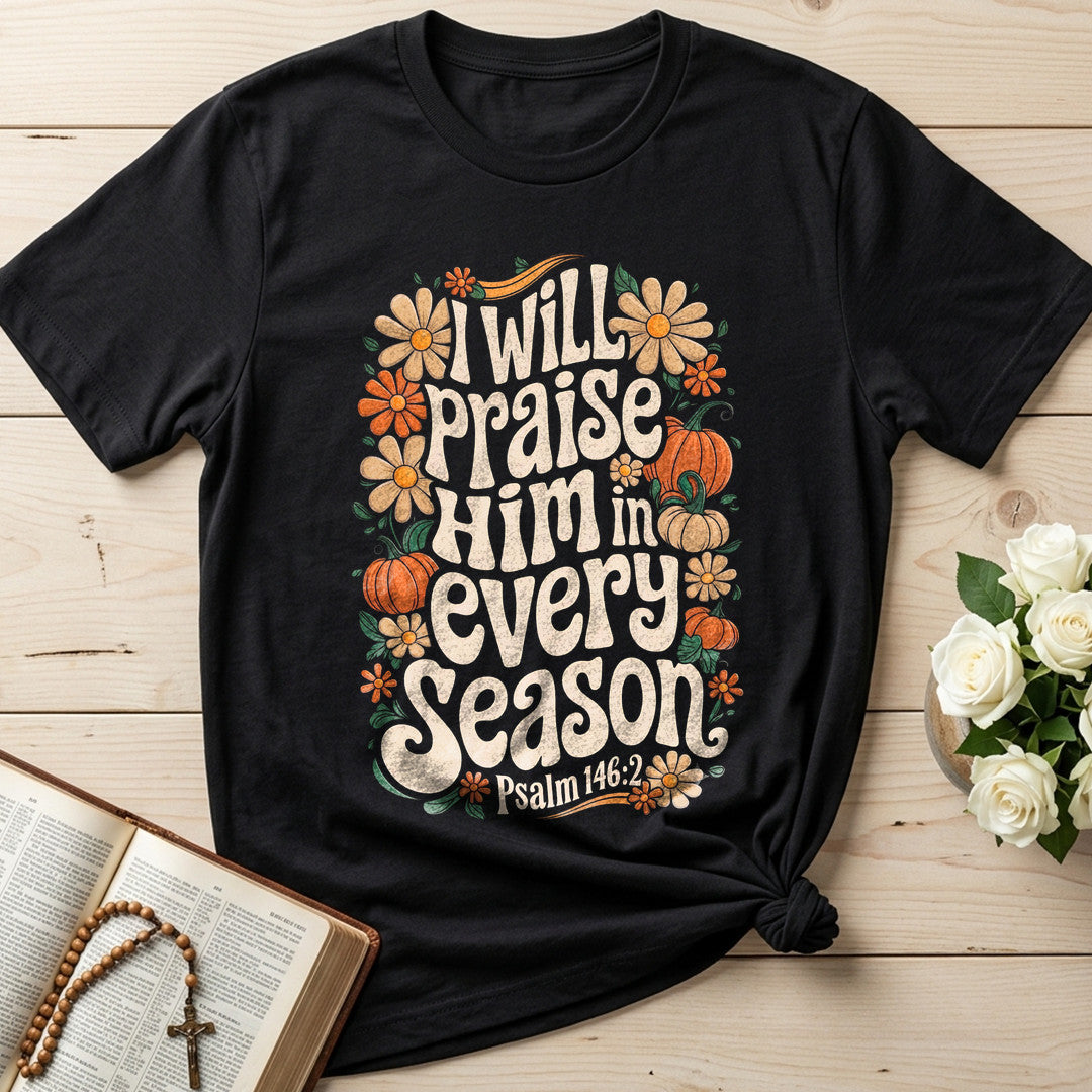 I Will Praise Him In Every Season Psalm 146.2 18