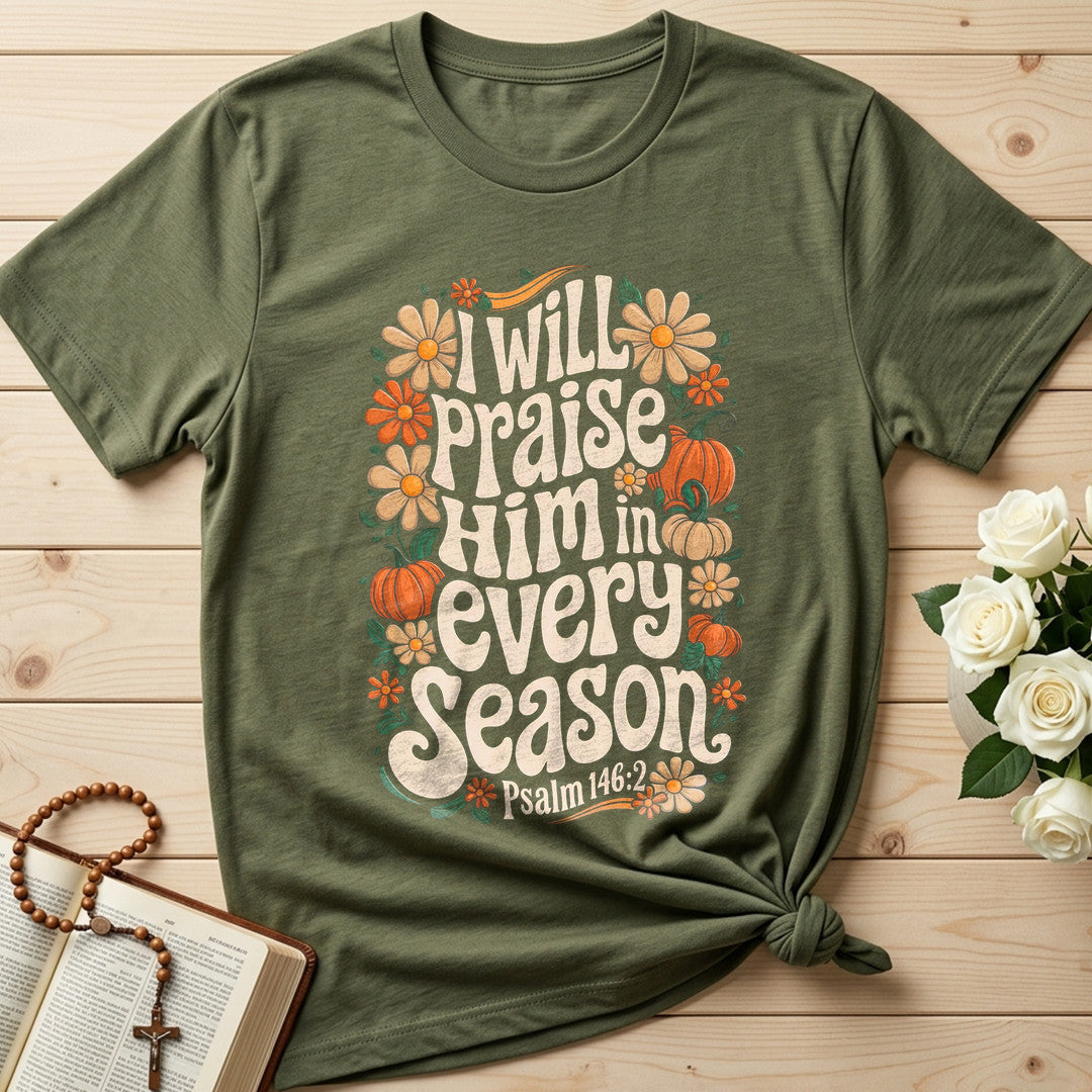 I Will Praise Him In Every Season Psalm 146.2 18