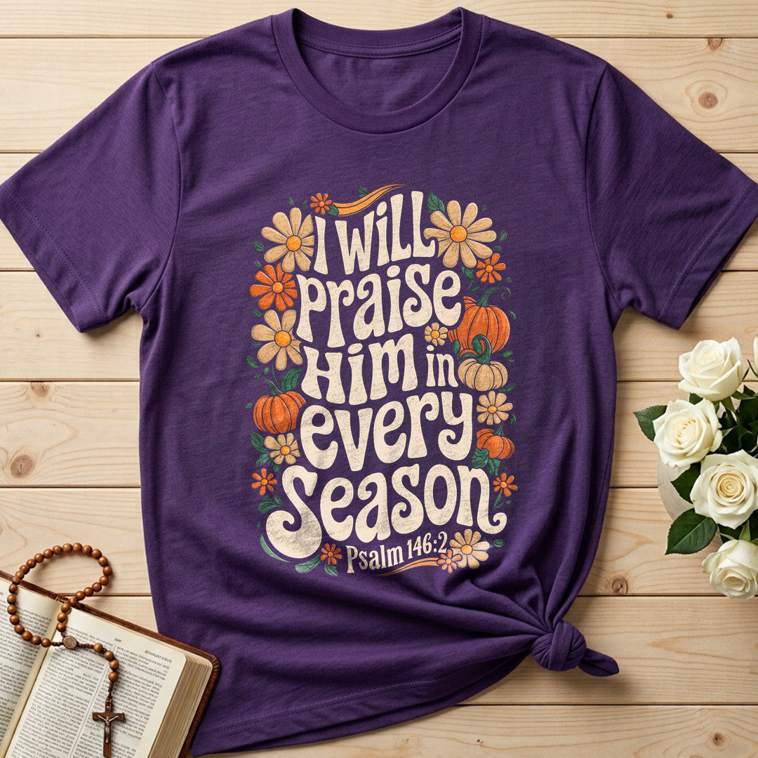 I Will Praise Him In Every Season Psalm 146.2 18