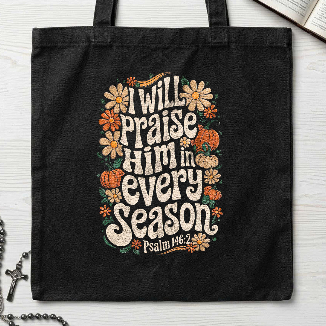 I Will Praise Him In Every Season Psalm 146.2 18