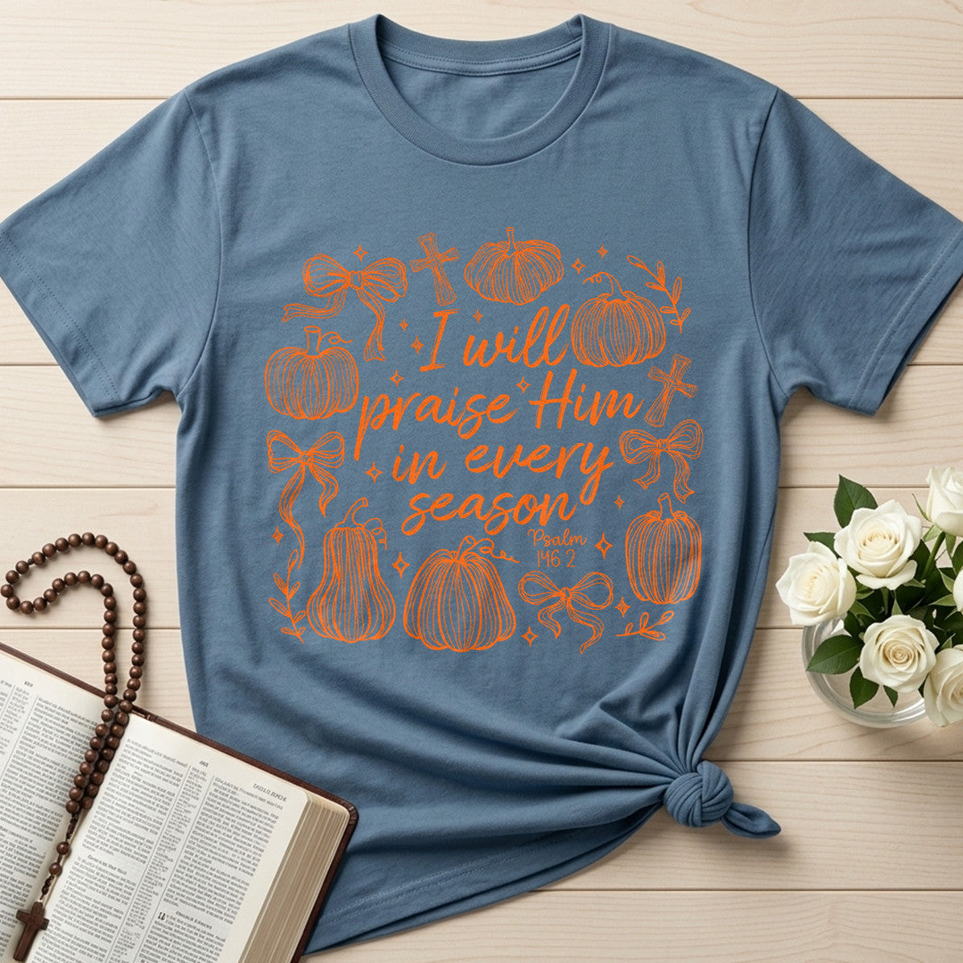 I Will Praise Him In Every Season Psalm 146.2 20