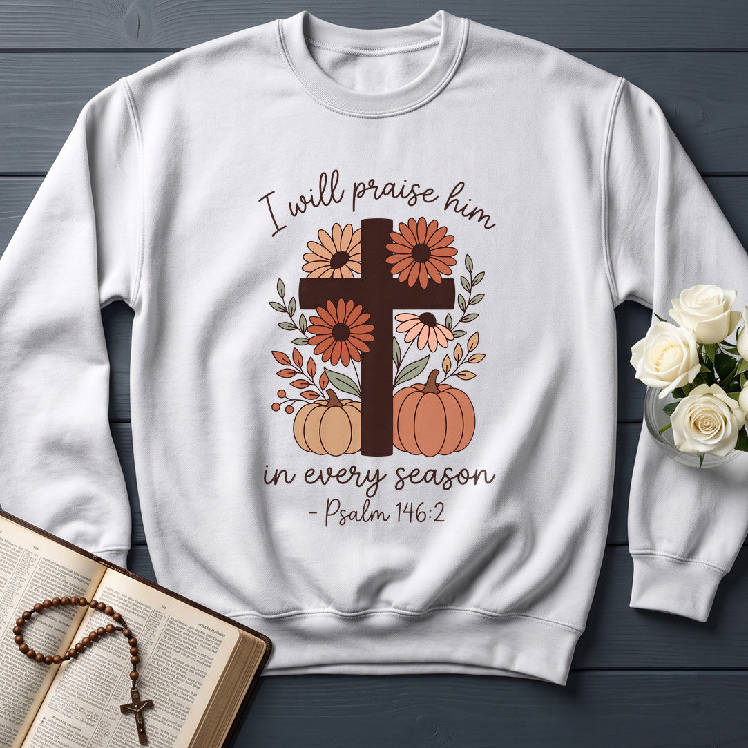 I Will Praise Him In Every Season Psalm 146.2 21