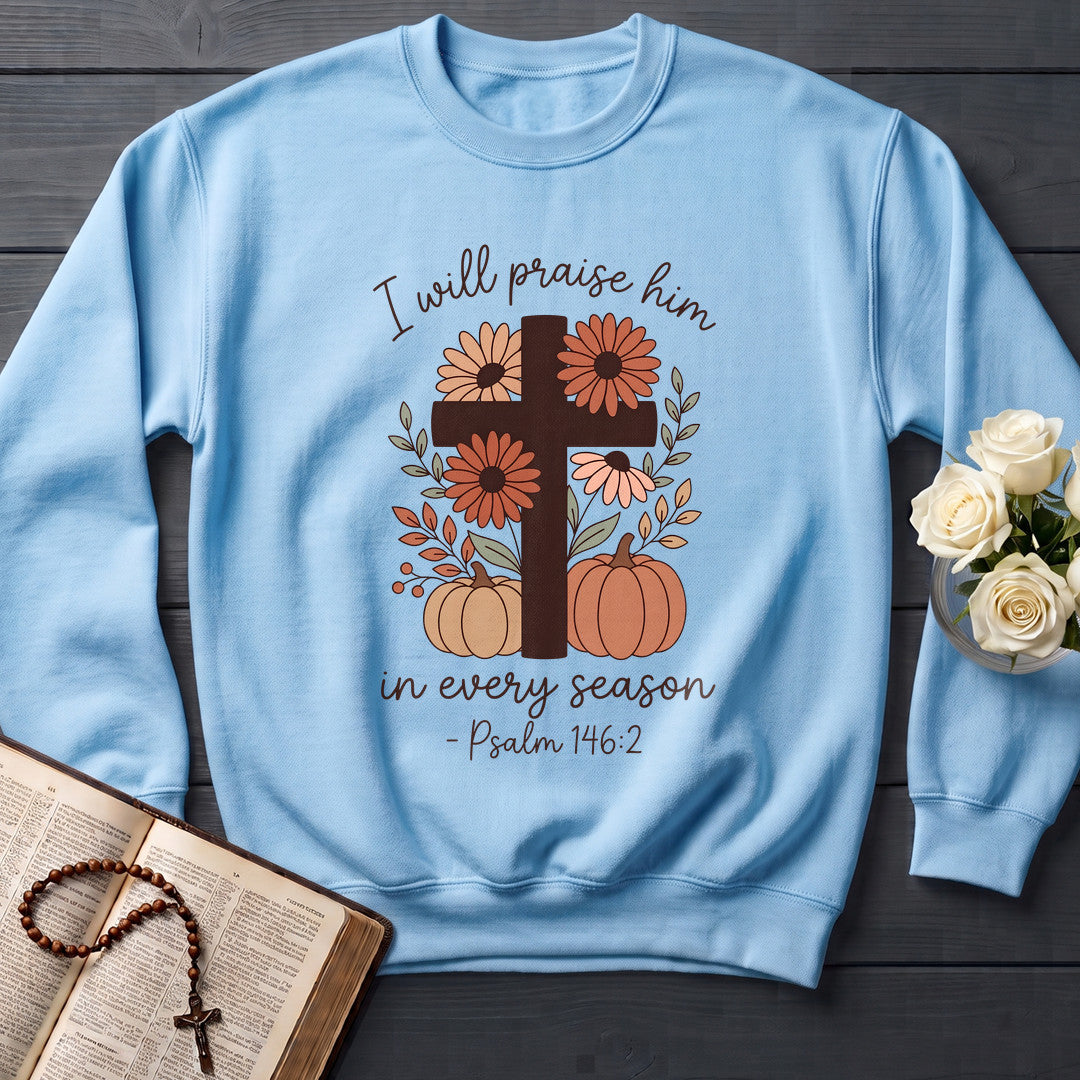 I Will Praise Him In Every Season Psalm 146.2 21