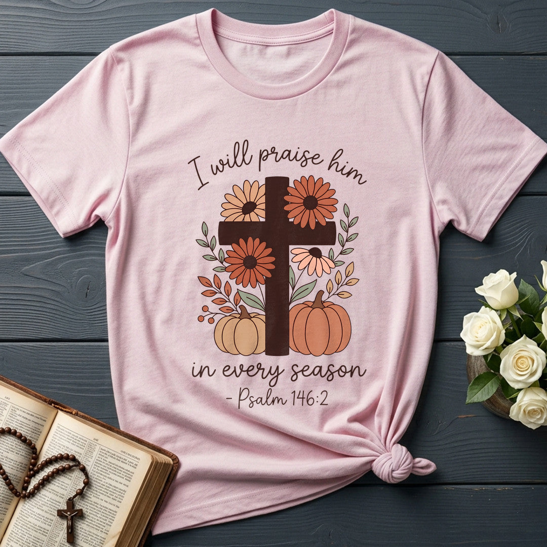 I Will Praise Him In Every Season Psalm 146.2 21