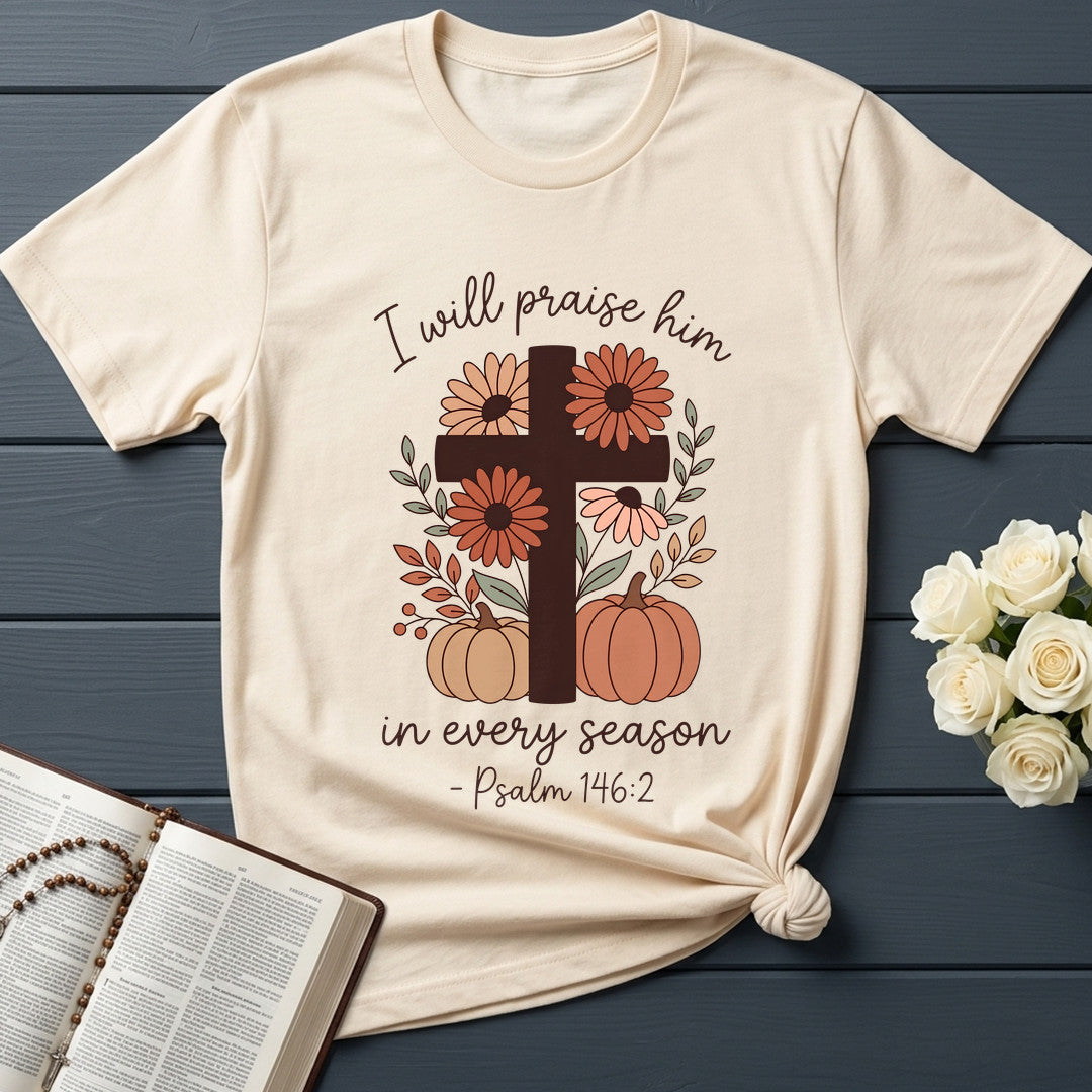 I Will Praise Him In Every Season Psalm 146.2 21