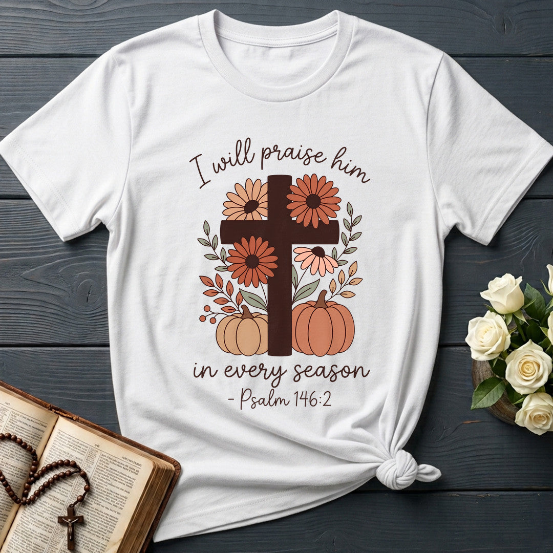 I Will Praise Him In Every Season Psalm 146.2 21