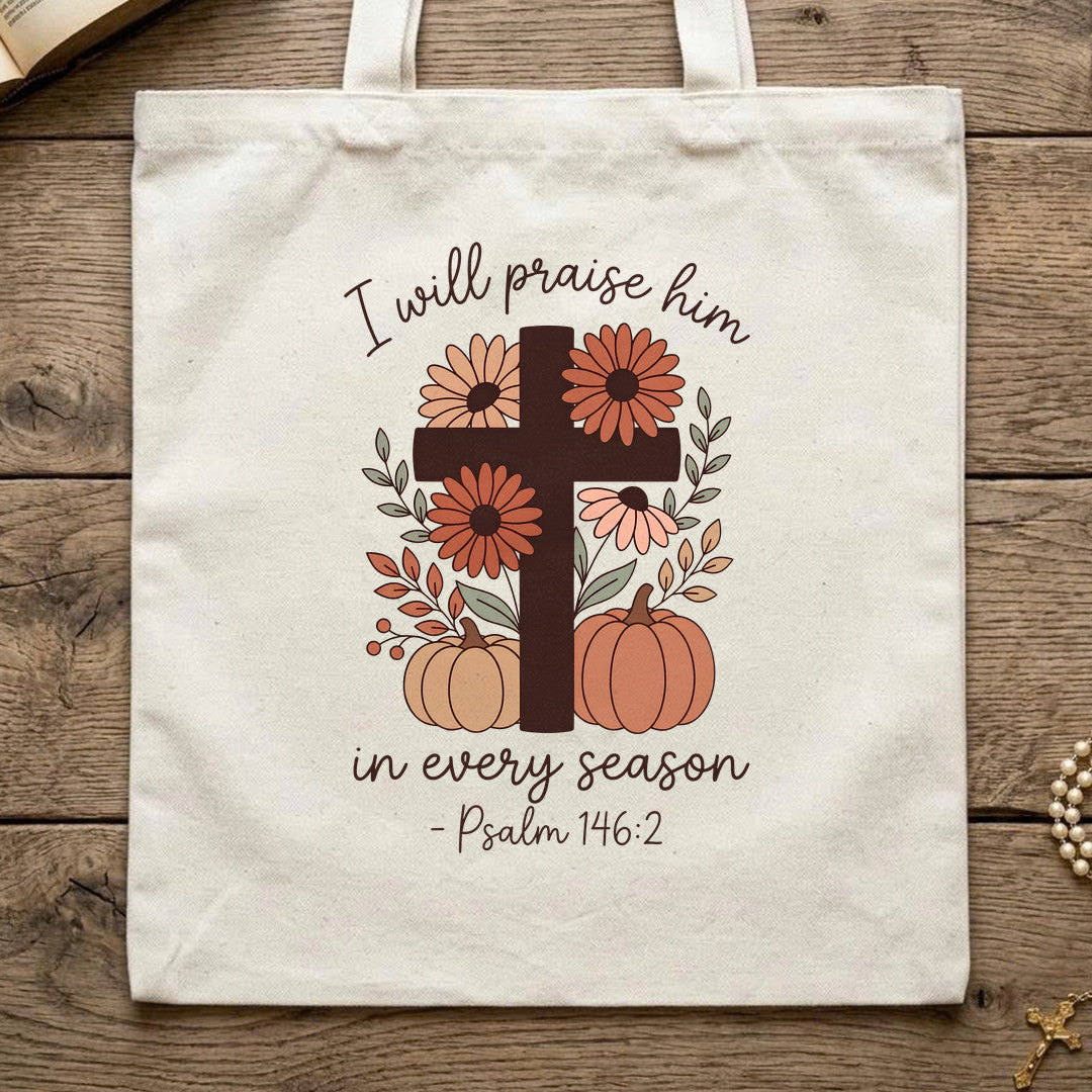 I Will Praise Him In Every Season Psalm 146.2 21