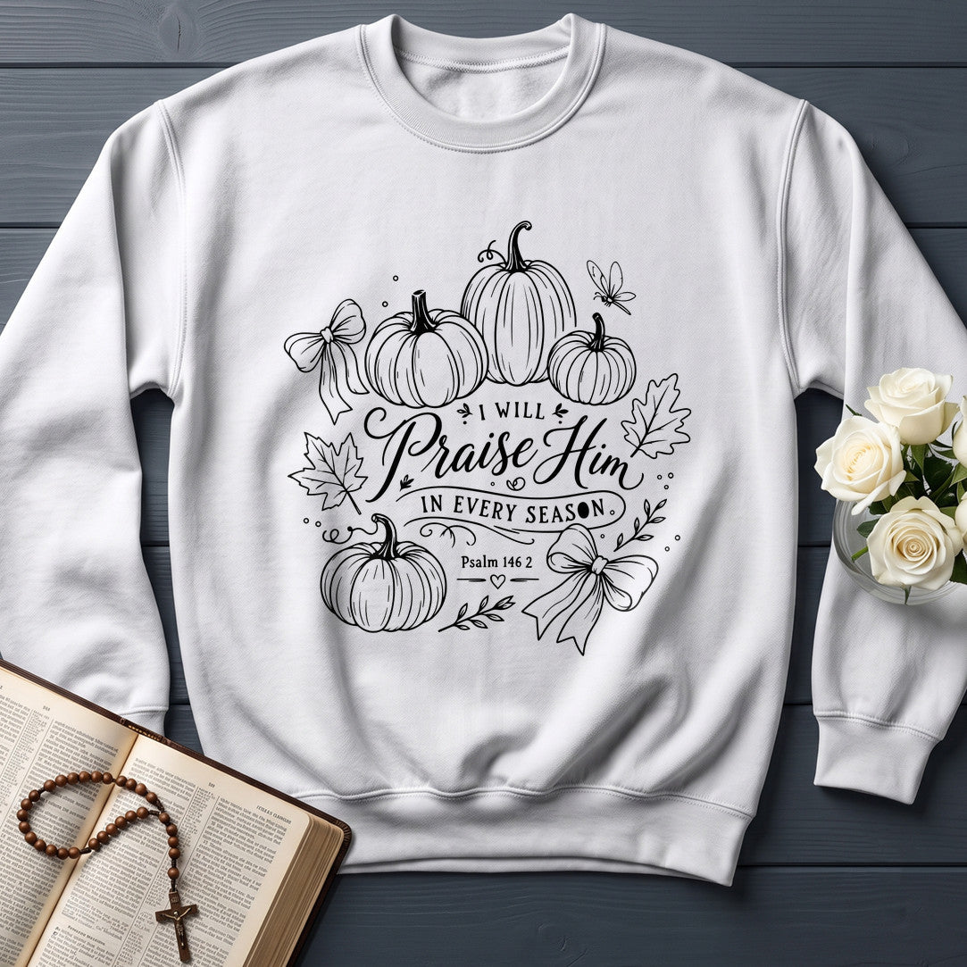 I Will Praise Him In Every Season Psalm 146.2 22