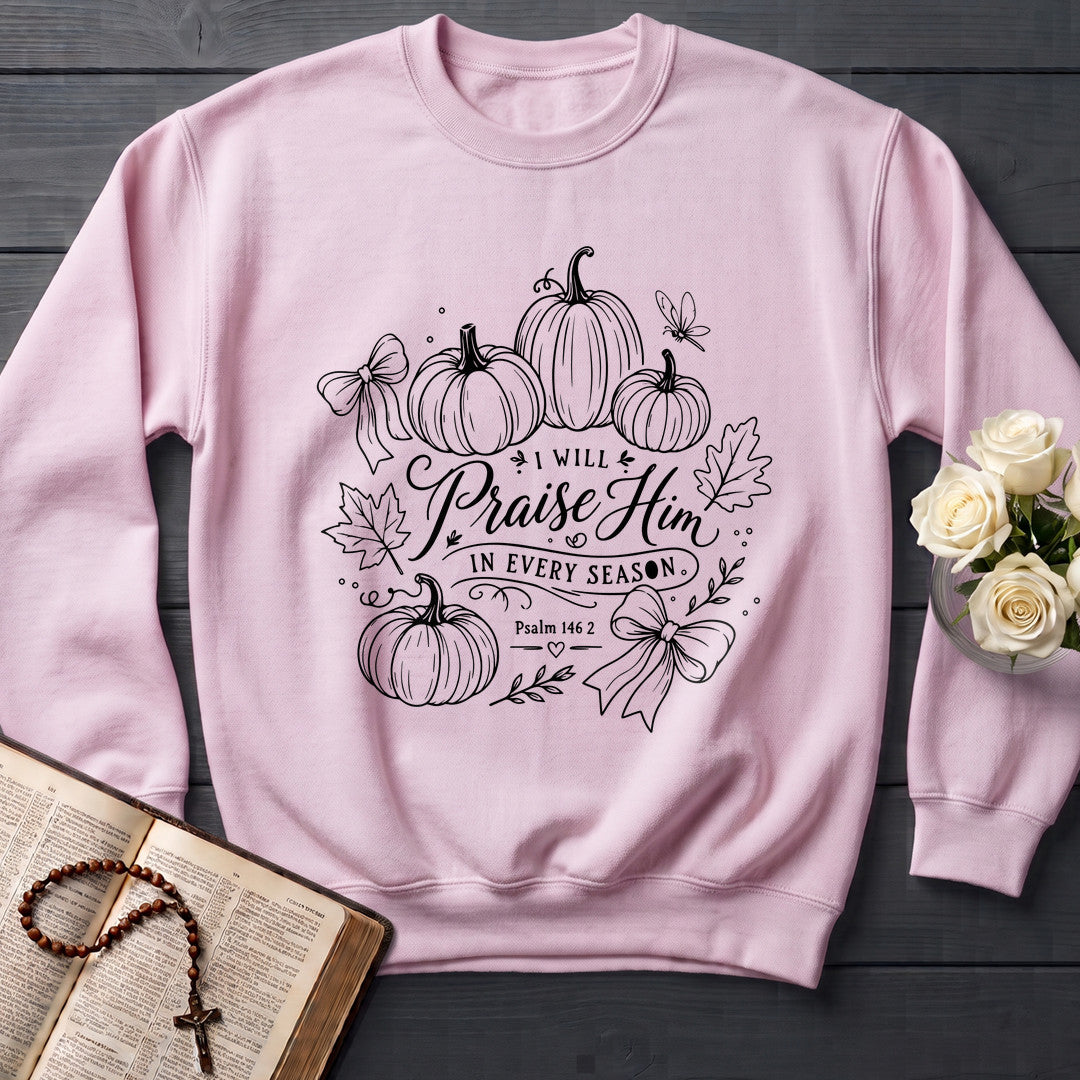 I Will Praise Him In Every Season Psalm 146.2 22