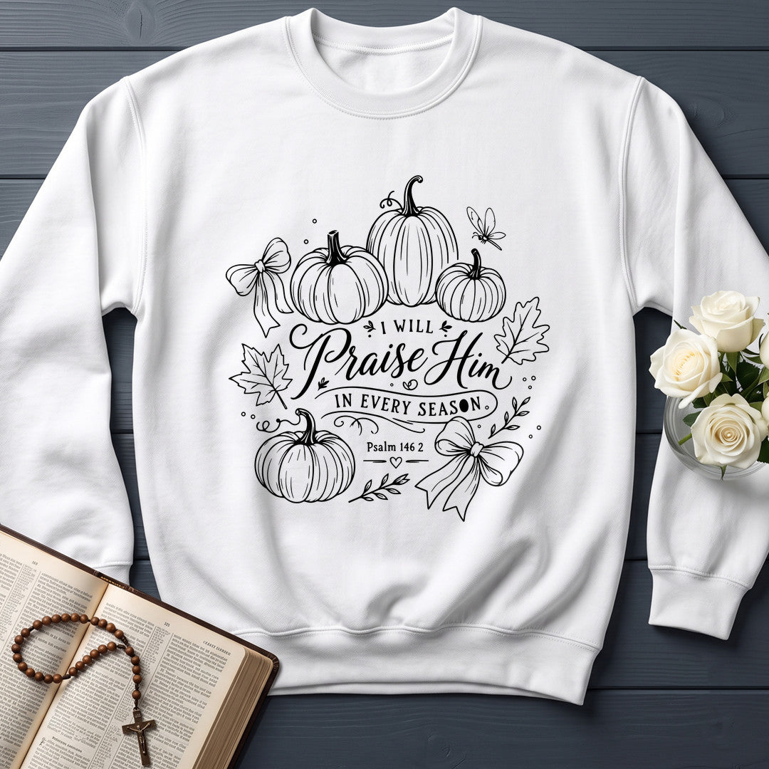 I Will Praise Him In Every Season Psalm 146.2 22