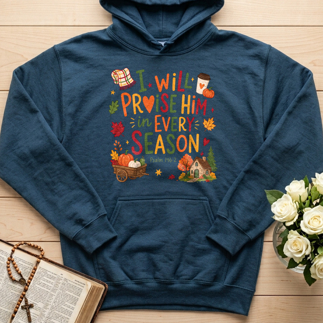 I Will Praise Him In Every Season Psalm 146.2 28
