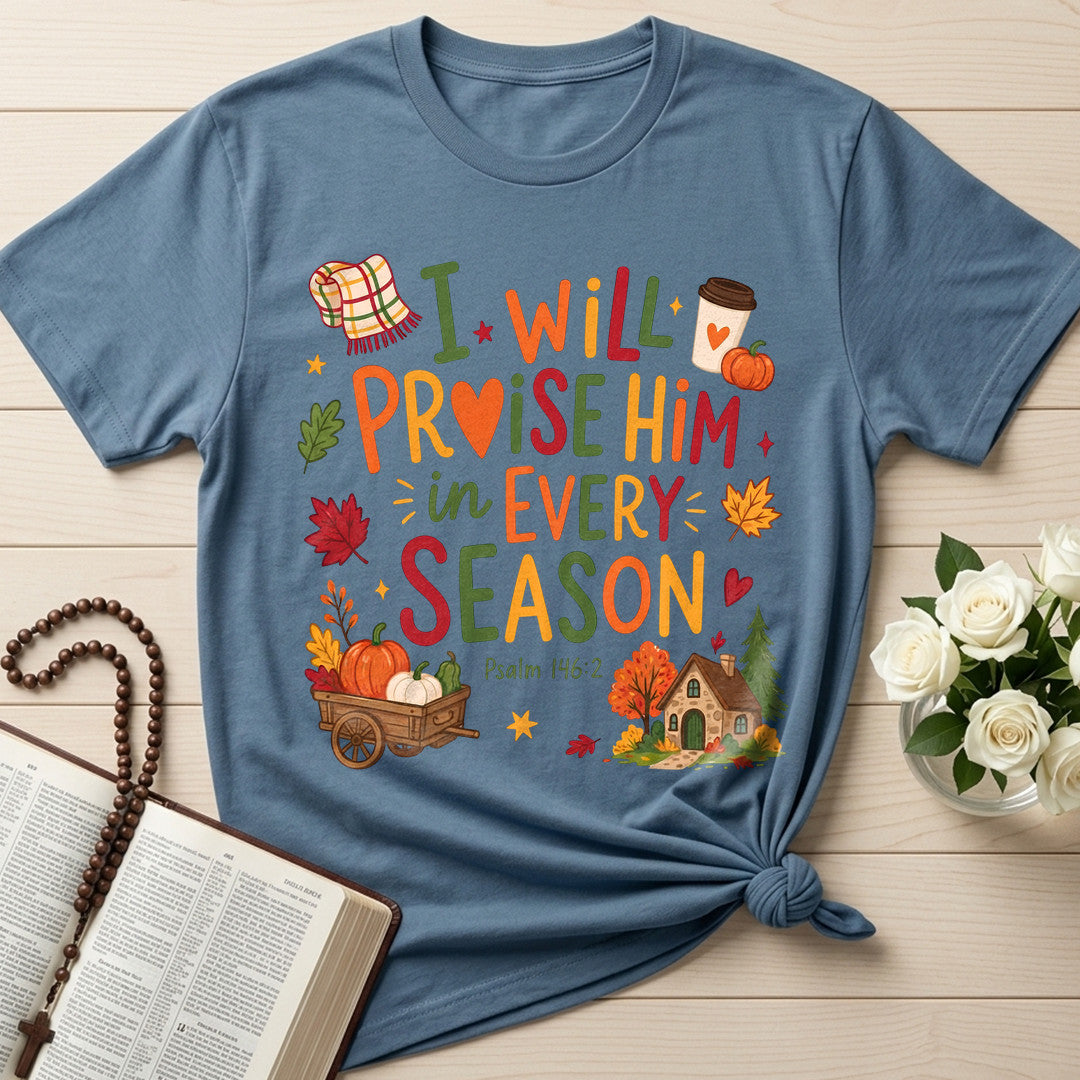 I Will Praise Him In Every Season Psalm 146.2 28