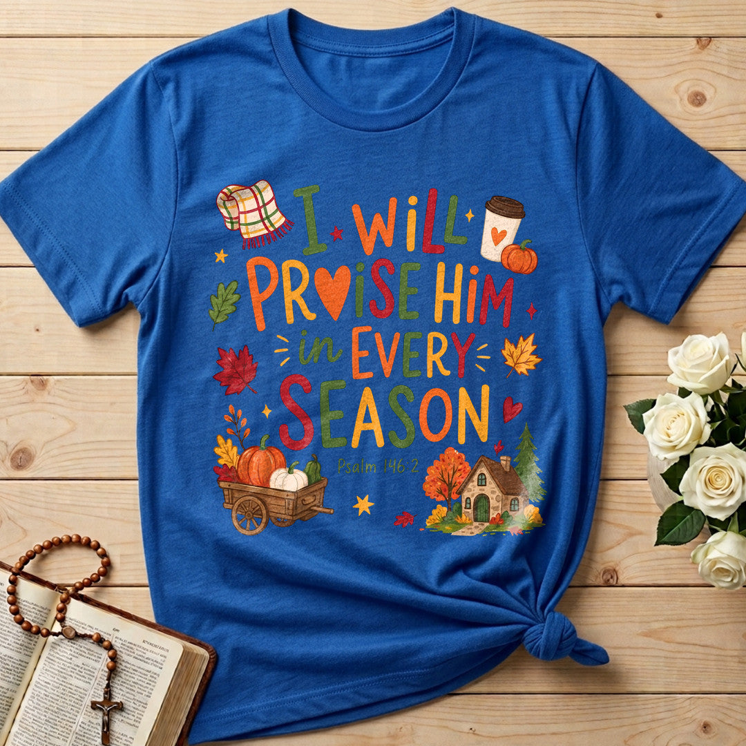 I Will Praise Him In Every Season Psalm 146.2 28