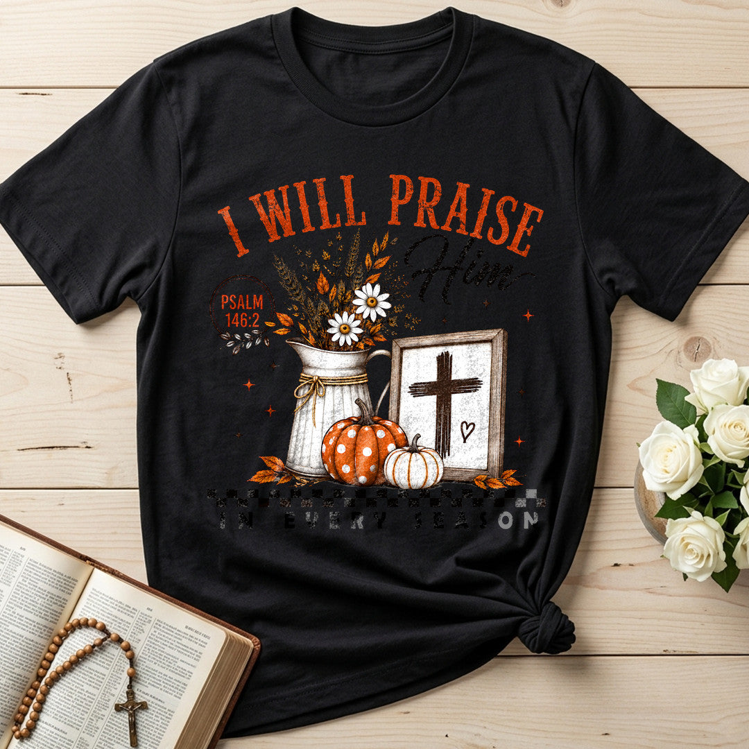 I Will Praise Him In Every Season Psalm 146.2 32