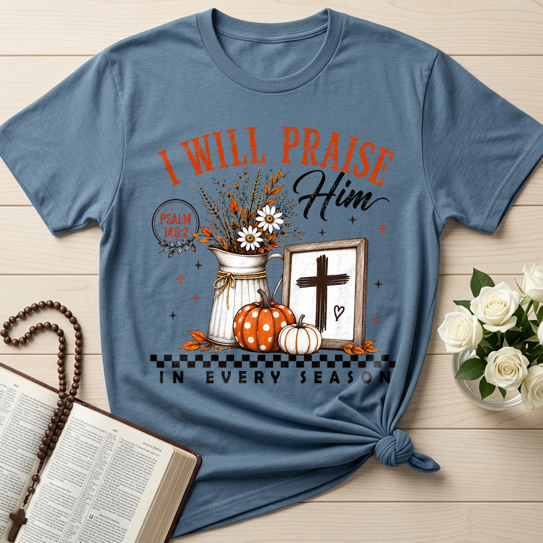 I Will Praise Him In Every Season Psalm 146.2 32