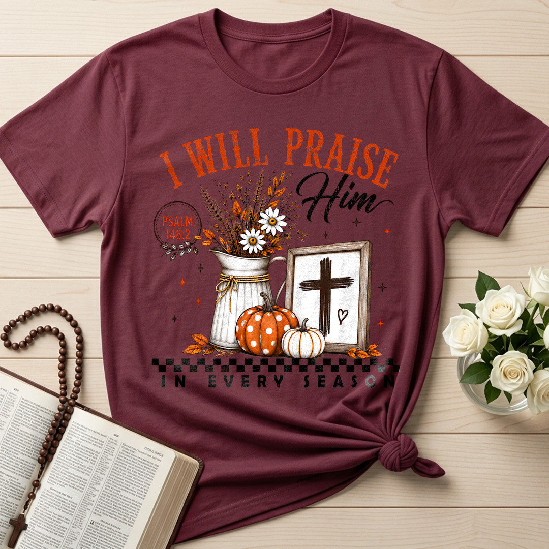 I Will Praise Him In Every Season Psalm 146.2 32
