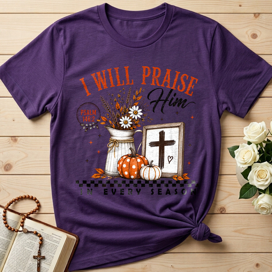 I Will Praise Him In Every Season Psalm 146.2 32