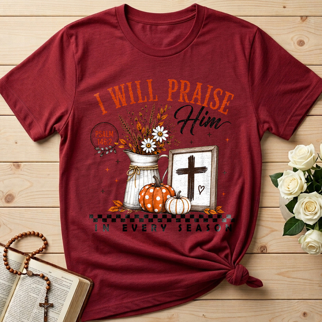 I Will Praise Him In Every Season Psalm 146.2 32